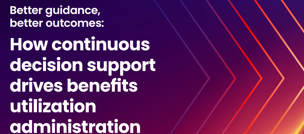 How continuous decision support drives benefits utilization administration